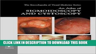 Read Now An Atlas of Sigmoidoscopy and Cystoscopy (Encyclopedia of Visual Medicine) PDF Book