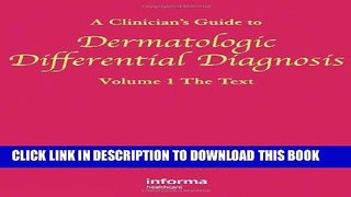 Read Now A Clinician s Guide to Dermatologic Differential Diagnosis, Volume 1: The Text