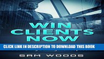 [Free Read] Win Clients Now: The Consultant s Guide to Delivering Six-Figure Proposals Free Online