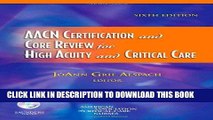 Read Now AACN Certification and Core Review for High Acuity and Critical Care, 6e (Alspach, AACN