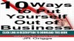 [Free Read] 10 Ways to Put Yourself Out of Business: An In-Depth Look at the 10 Biggest Mistakes a