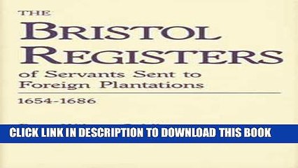 Read Now The Bristol Registers of Servants: Sent to Foreign Plantation 1654-1686 Download Book