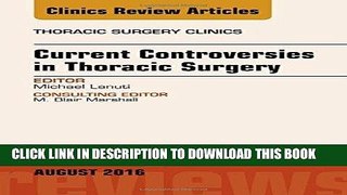 Read Now Current Controversies in Thoracic Surgery, An Issue of Thoracic Surgery Clinics of North