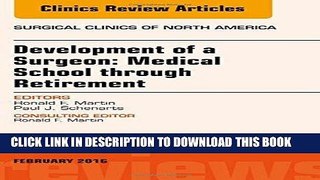 Read Now Development of a Surgeon: Medical School through Retirement, An Issue of Surgical Clinics