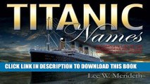 Read Now TITANIC NAMES: A Complete List of Passengers and Crew Download Online