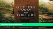READ FULL  Getting Away with Torture: Secret Government, War Crimes, and the Rule of Law  Premium