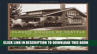 Read Now Classic Houses of Seattle: High Style to Vernacular, 1870-1950 (The Classic Houses