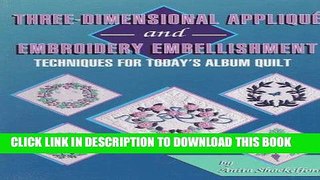 Read Now Three-Dimensional Applique and Embroidery Embellishment: Techniques for Today s Album