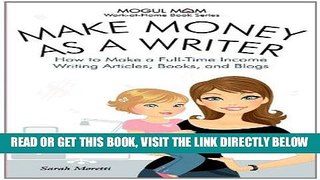 [New] Ebook Make Money as a Writer - How to Make a Full-Time Income Writing Articles, Books, and