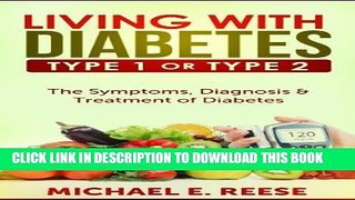 Ebook Living with Diabetes Type1 or Type 2: The Symptoms, Diagnosis   Treatment of Diabetes: (