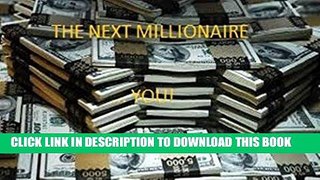 Ebook The Next Millionaire ... YOU! Free Read