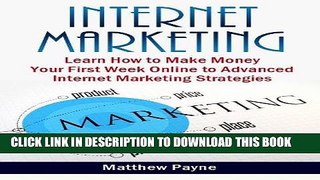 Ebook Internet Marketing: The Only Book You Will Need To Start Making Money Your First Week Online