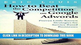 Ebook How to Beat the Competition on Google Adwords: Proven Little-Known Strategies for