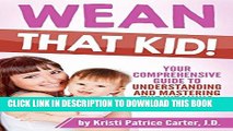 Best Seller Wean that Kid: Your Comprehensive Guide to Understanding and Mastering the Weaning