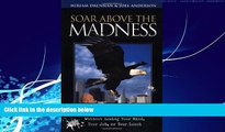 READ book  Soar Above the Madness: Surviving Office Politics Without Losing Your Mind, Your Job,