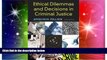 Must Have  Ethical Dilemmas and Decisions in Criminal Justice (Ethics in Crime and Justice)  READ