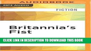 Read Now Britannia s Fist: From Civil War to World War Volume 1 of The Britannia s Fist Trilogy