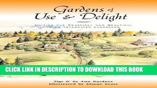 Read Now Gardens of Use   Delight: Uniting the Practical and Beautiful in an Integrated Landscape