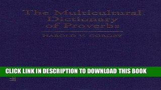 Read Now The Multicultural Dictionary of Proverbs: Over 20,000 Adages from More Than 120