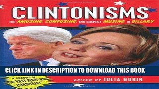 Read Now Clintonisms: The Amusing, Confusing, and Even Suspect Musing, of Billary Download Book