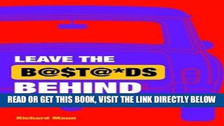 [New] Ebook Leave the Bastards Behind: An insider s guide to working for yourself Free Online