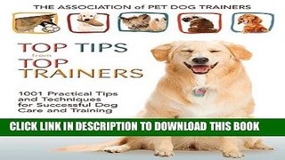 Read Now Top Tips from Top Trainers: 1001 Practical Tips and Techniques for Successful Dog Care