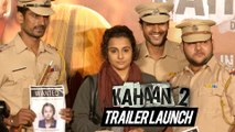 Kahaani 2 Durga Rani Singh Official Trailer Launch | Vidya Balan, Arjun Rampal - FULL EVENT UNCUT