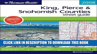 Read Now The Thomas Guide 2008 King, Pierce   Snohomish Counties Street Guide, Including Seattle,