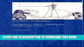 Read Now A History of Spaces: Cartographic Reason, Mapping and the Geo-Coded World (Frontiers of