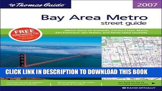 Read Now The Thomas Guide 2007 Bay Area Metro: Metro Areas opf Alameda, Contra Costa, Marin, San