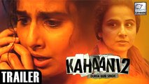 Kahaani 2 Official Trailer Released| Vidya Balan, Arjun Rampal
