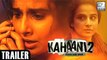 Kahaani 2 Official Trailer Released| Vidya Balan, Arjun Rampal