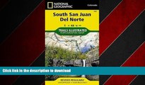 READ THE NEW BOOK South San Juan, Del Norte (National Geographic Trails Illustrated Map) READ EBOOK