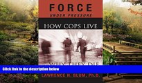 Must Have  Force Under Pressure: How Cops Live and Why They Die  READ Ebook Online Audiobook