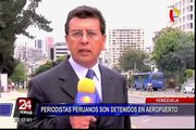 Periodistas peruanos fueron detenidos en aeropuerto de Venezuela