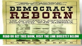 [EBOOK] DOWNLOAD Democracy Reborn: The Fourteenth Amendment and the Fight for Equal Rights in