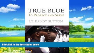 Big Deals  True Blue: To Protect and Serve  Full Ebooks Best Seller