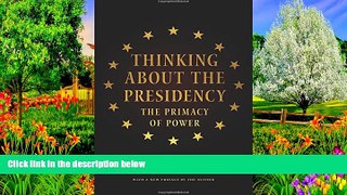 Big Deals  Thinking About the Presidency: The Primacy of Power  Full Read Best Seller