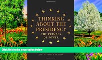 Big Deals  Thinking About the Presidency: The Primacy of Power  Full Read Best Seller