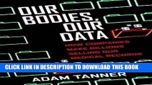 [PDF] Our Bodies, Our Data: How Companies Make Billions Selling Our Medical Records Download online
