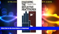 READ BOOK  Educating the Reflective Practitioner: Toward a New Design for Teaching and Learning