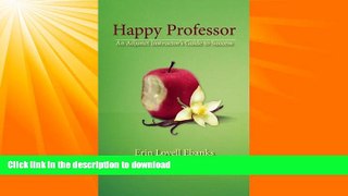 READ BOOK  Happy Professor: An Adjunct Instructor s Guide to Personal, Financial, and Student
