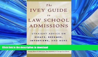 READ BOOK  The Ivey Guide to Law School Admissions: Straight Advice on Essays, Resumes,