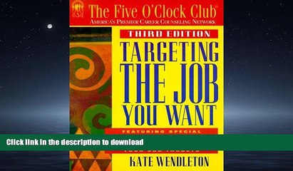 READ BOOK  Targeting the Job You Want (Five O Clock Club Series)  PDF ONLINE