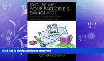 READ BOOK  Excuse Me, Your Participle s Dangling: How to Use Grammar to Make Your Writing Powers