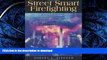 EBOOK ONLINE  Street Smart Firefighting: The Common Sense Guide to Firefighter Safety And