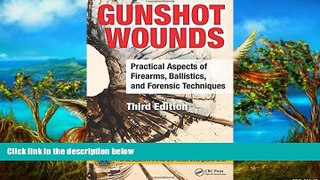 Big Deals  Gunshot Wounds: Practical Aspects of Firearms, Ballistics, and Forensic Techniques,