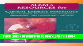 Read Now ACSM s Resources for Clinical Exercise Physiology: Musculoskeletal, Neuromuscular,