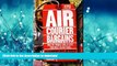 EBOOK ONLINE Air Courier Bargains, Seventh Edition: How to Travel World-Wide for Next to Nothing