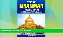GET PDF  Top 12 Places to Visit in Myanmar - Top 12 Myanmar Travel Guide (Includes Yangon, Bagan,